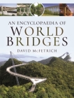 An Encyclopaedia of World Bridges By David McFetrich Cover Image