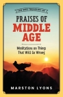 The Wee Treasury of Praises of Middle Age: Meditations on Things That Will Go Wrong By Marston Lyons Cover Image