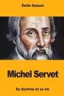 Michel Servet: Sa doctrine et sa vie By Emile Saisset Cover Image