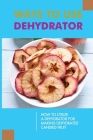 Ways To Use Dehydrator: How To Utilize A Dehydrator For Making Dehydrated Candied Fruit: What Can I Make With A Food Dehydrator? By Broderick Roggensack Cover Image