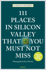 111 Places in Silicon Valley That You Must Not Miss By Floriana Petersen Cover Image