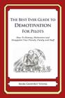The Best Ever Guide to Demotivation for Pilots: How To Dismay, Dishearten and Disappoint Your Friends, Family and Staff By Dick DeBartolo (Introduction by), Mark Geoffrey Young Cover Image