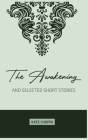 The Awakening: and Selected Short Stories By Kate Chopin Cover Image