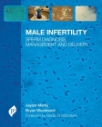 Male Infertility: Sperm Diagnosis, Management and Delivery Cover Image