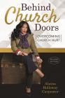 Behind Church Doors: Overcoming Church Hurt By Alaina Holloway-Carpenter Cover Image