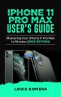 iPhone 11 Pro Max User's Guide: Mastering Your iPhone 11 Pro Max in Minutes (2020 Edition) By Louis Gomera Cover Image