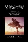Teachable Moments: Essays on Experiential Education By Dean R. Johnson (Editor), David Lovejoy (Contribution by), Walt Anderson (Contribution by) Cover Image