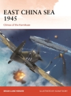 East China Sea 1945: Climax of the Kamikaze (Campaign) By Brian Lane Herder, Adam Tooby (Illustrator) Cover Image