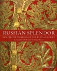Russian Splendor: Sumptuous Fashions of the Russian Court By Dr. Mikhail Borisovich Piotrovsky, Georgy Vilinbakhov (Contributions by), Evelina Tarasova (Contributions by), Tamara Korshunova (Contributions by), Nina Tarasova (Contributions by) Cover Image