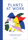 Plants at Work: An Inspirational Guide to Greenterior Design Cover Image