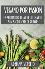 Vegano por Pasión: Explorando el Arte Culinario Sin Sacrificar el Sabor Cover Image