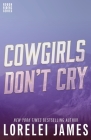 Cowgirls Don't Cry (Rough Riders Book #10) By Lorelei James Cover Image