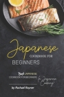 Japanese Cookbook for Beginners: Best Japanese Cookbook for Beginners in Japanese Cooking! Cover Image