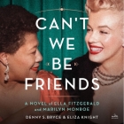 Can't We Be Friends: A Novel of Ella Fitzgerald and Marilyn Monroe Cover Image