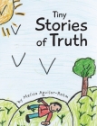 Tiny Stories of Truth By Melisa Aguilar-Rehm Cover Image