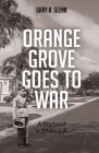 Orange Grove Goes to War: A Boyhood in 1940s L.A. By Gary A. Glenn Cover Image