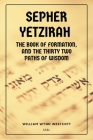 Sepher Yetzirah: New Large Print edition Followed by An Introduction to the Study of the Kabalah By William Wynn Westcott Cover Image