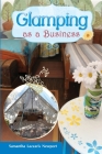 Glamping as a Business: How to own and run your own glampsite By Samantha Lazzaris Newport Cover Image