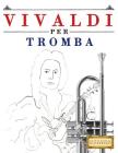 Vivaldi Per Tromba: 10 Pezzi Facili Per Tromba Libro Per Principianti By Easy Classical Masterworks Cover Image