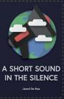 A Short Sound in the Silence: An Eco-Critical Anthology By Rose Watson, Savannah McClellan, Jared de Roo Cover Image