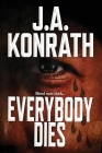 Everybody Dies - A Thriller By J. A. Konrath Cover Image