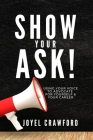 Show Your Ask!: Using Your Voice to Advocate for Yourself and Your Career By Joyel Crawford Cover Image