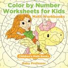 Color by Number Worksheets for Kids - Math Workbooks Children's Math Books Cover Image