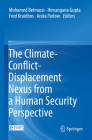 The Climate-Conflict-Displacement Nexus from a Human Security Perspective By Mohamed Behnassi (Editor), Himangana Gupta (Editor), Fred Kruidbos (Editor) Cover Image
