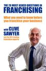 The 20 Most Asked Questions in Franchising: What You Need to Know Before You Franchise Your Business By Clive Sawyer Cover Image
