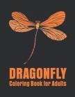 Dragonfly Coloring Book for Adults: Stress Relieving, Relaxing Coloring Book For Grownups, Men, & Women. By Creative Pro Publisher Cover Image