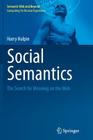 Social Semantics: The Search for Meaning on the Web (Semantic Web and Beyond #13) By Harry Halpin Cover Image