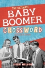 The Ultimate Baby Boomer Crossword Puzzles Book: 1950s, 1960s, 1970s, 1980s - Music, TV, Movies, Sports, Cars and People and More Cover Image