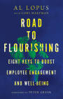 Road to Flourishing: Eight Keys to Boost Employee Engagement and Well-Being By Al Lopus, Cory Hartman (Contribution by), Peter Greer (Foreword by) Cover Image