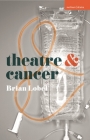 Theatre and Cancer By Brian Lobel Cover Image