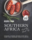 Recipes from Southern Africa That You Must Try: Finger-licking Dishes That will Take You Around South Africa By Ava Archer Cover Image