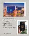 Beyond the Screen Human-Computer Interaction in the Digital Age Cover Image