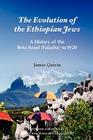 The Evolution of the Ethiopian Jews: A History of the Beta Israel (Falasha) to I920 By James Quirin Cover Image