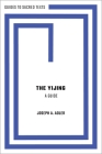 The Yijing: A Guide By Joseph A. Adler Cover Image