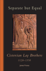 Separate But Equal: Cistercian Lay Brothers 1120-1350 Volume 246 (Cistercian Studies #246) Cover Image