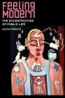 Feeling Modern: The Eccentricities of Public Life By Justus Nieland Cover Image