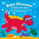 Baby Dinosaur Under the Sea: Follow Baby Stegosaurus on Her First Swimming Adventure! By DK Cover Image