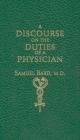 Discourse Upon the Duties of a Physician By Samuel Bard Cover Image