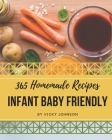 365 Homemade Infant Baby Friendly Recipes: An Infant Baby Friendly Cookbook You Won't be Able to Put Down Cover Image