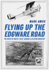 Flying up the Edgware Road: The Birth of North-West London's Aviation Industry Cover Image