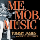 Me, the Mob, and the Music Lib/E: One Helluva Ride with Tommy James and the Shondells Cover Image
