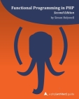 Functional Programming in PHP (2nd ed): a php[architect] guide By Kevin Hamilton Bruce, Oscar Merida (Editor), Kara Ferguson (Editor) Cover Image