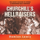 Churchill's Hellraisers Lib/E: The Secret Mission to Storm a Forbidden Nazi Fortress Cover Image