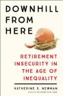 Downhill from Here: Retirement Insecurity in the Age of Inequality By Katherine S. Newman Cover Image