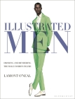 Illustrated Men: Drawing and Rendering the Male Fashion Figure By Lamont O'Neal Cover Image