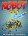 Robot Insects Coloring Book: Awesome Fun By Speedy Publishing LLC Cover Image